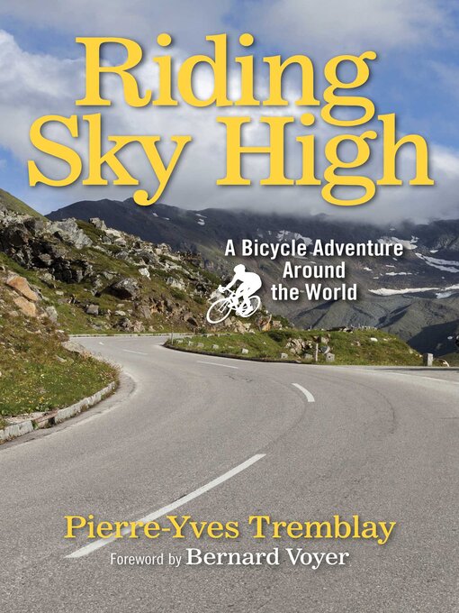 Title details for Riding Sky High: a Bicycle Adventure Around the World by Pierre-Yves Tremblay - Available